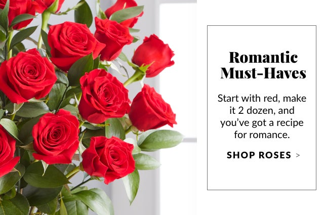 Romantic Must-Haves - Shop Roses