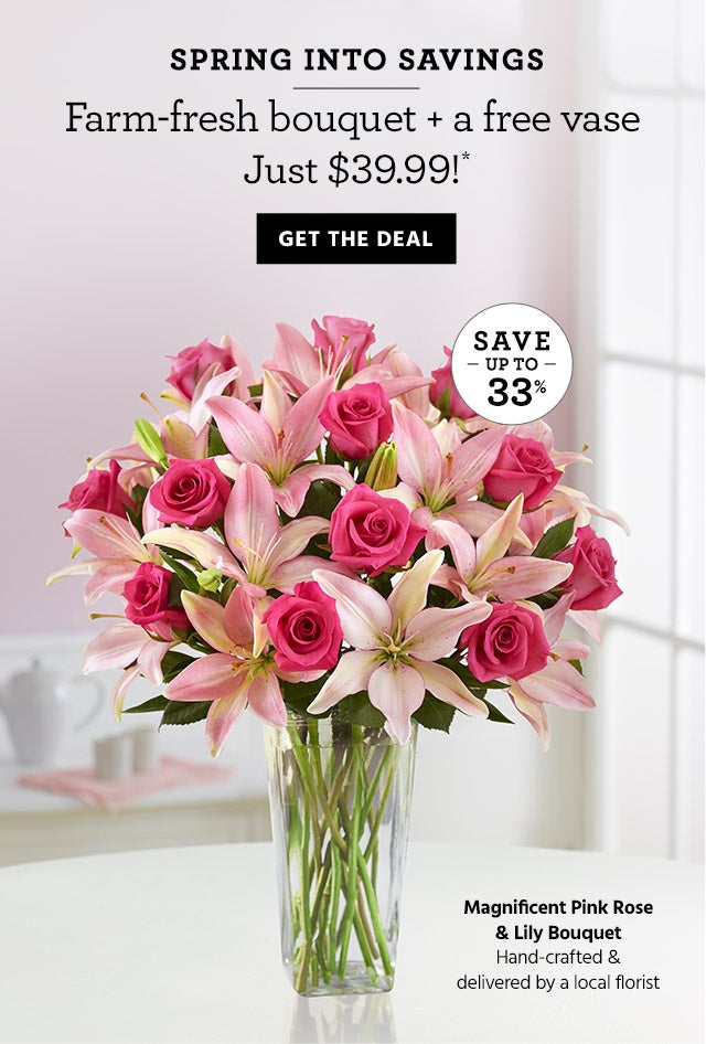 SPRING INTO SAVINGS Farm-fresh bouquet + a free vase Just $39.99!* GET THE DEAL SAVE UP TO 33%