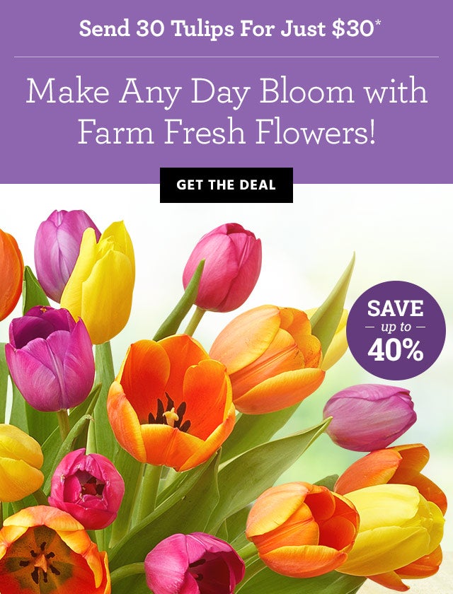 Send 30 Tulips For Just $30* Farm-Fresh Flowers  Make Any Day Bloom! [GET THE DEAL]  [BURST] Save Up to XX%!  [FEATURED PRODUCT] Assorted Tulips – 30 for $30