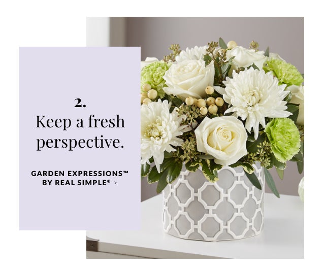Keep a fresh perspective. Garden Expressions(tm) by Real Simple(r)