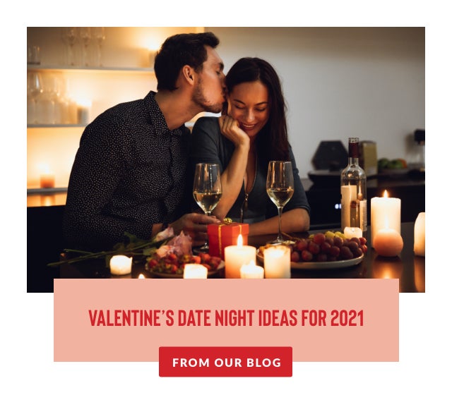 Valentine's Day Date Night Ideas for 2021 From Our Blog