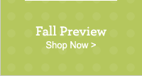Fall Preview Shop Now >