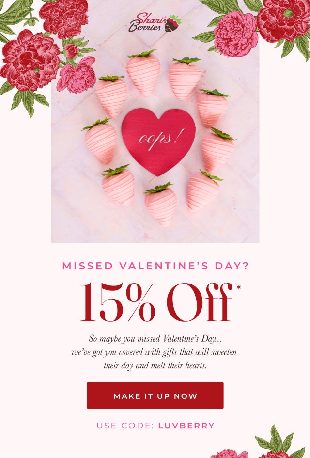 MISSED VALENTINE'S DAY 15% OFF USE CODE LUVBERRY