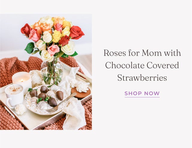 ROSES FOR MOM WITH CHOCOLATE COVERED STRAWBERRIES