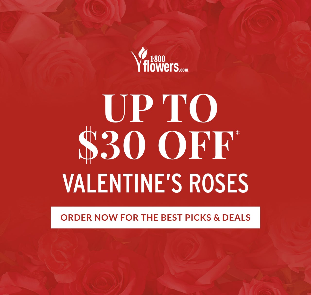 UP TO $30 OFF* VALENTINE'S ROSES