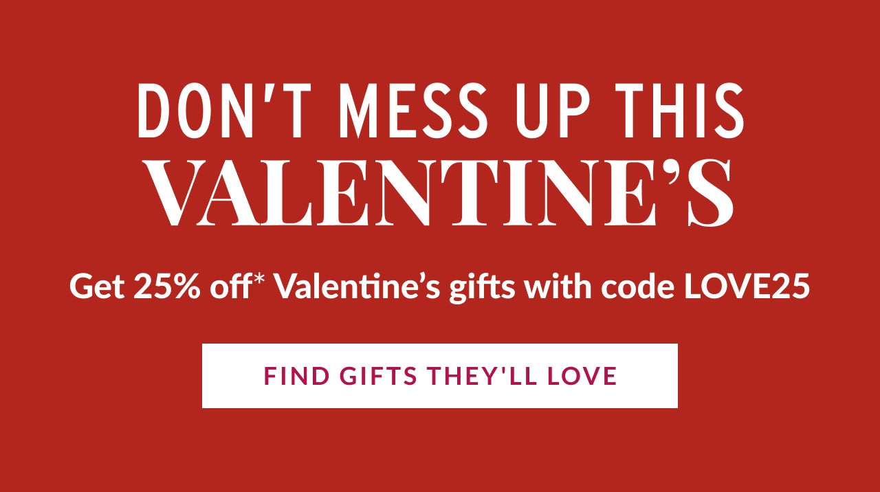 GET 25% OFF VALENTINE'S GIFTS WITH CODE LOVE25