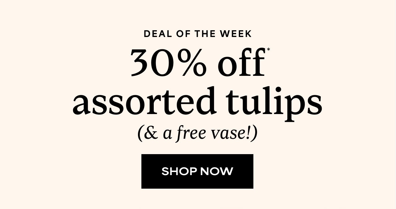 DEAL OF THE WEEK 30% OFF ASSORTED TULIPS (& A FREE VASE!)