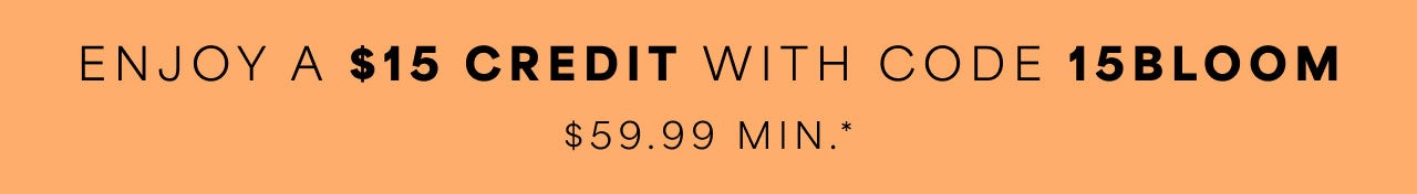 Enjoy $15 Credit $59.99 Min with code 15BLOOM