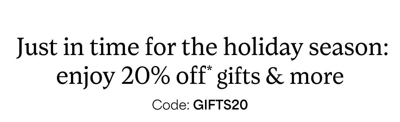 Just in time for the holiday season | Enjoy 20% Off gifts and more | Code GIFTS20