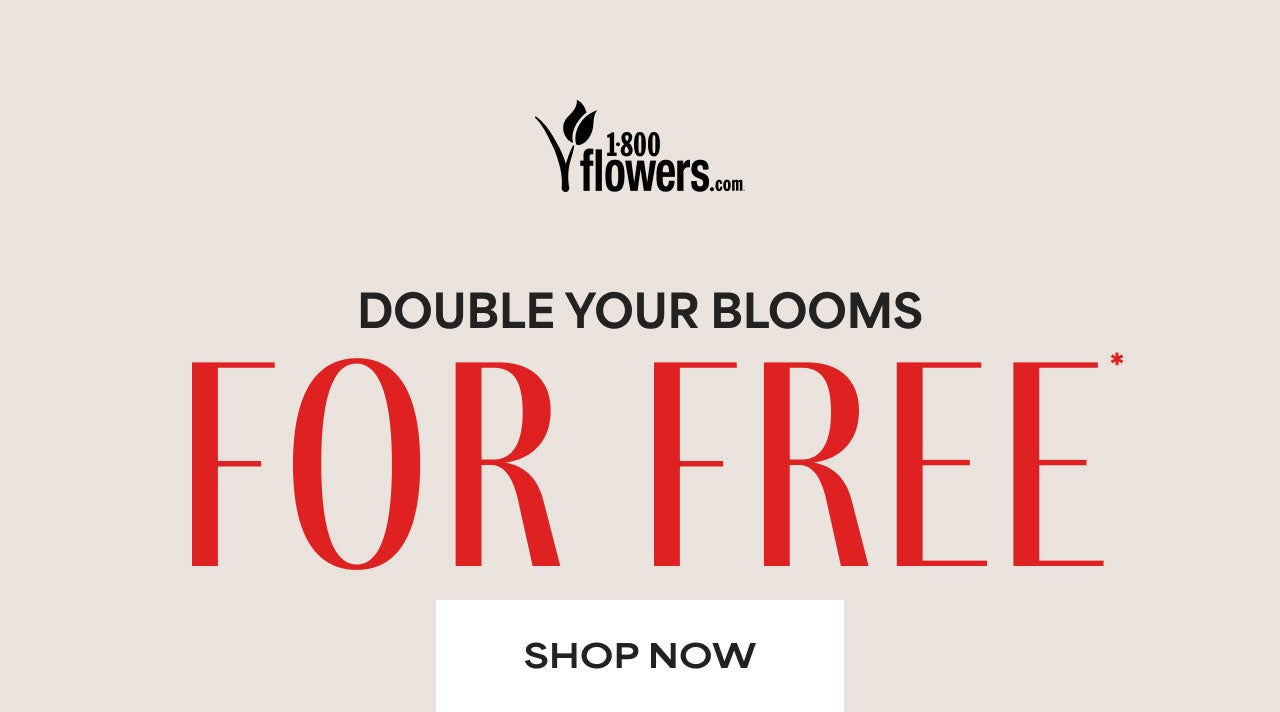 DOUBLE YOUR BLOOMS FOR FREE