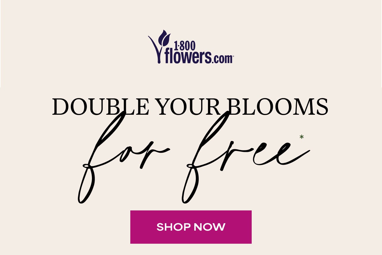 DOUBLE YOUR BLOOMS FOR FREE