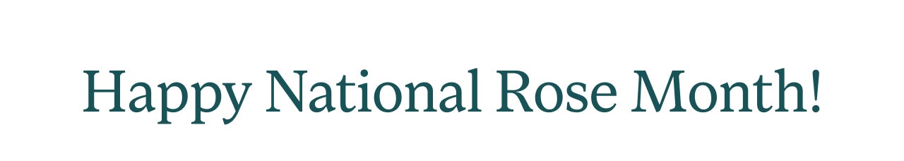 HAPPY NATIONAL ROSE MONTH!