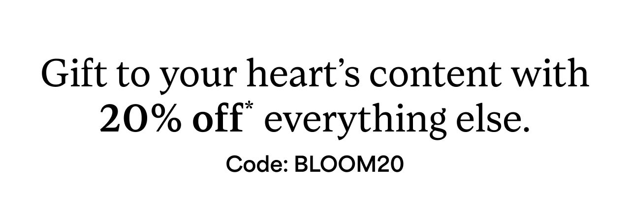 20% OFF* CODE BLOOM20