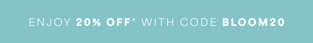 Enjoy 20% Off with code BLOOM20