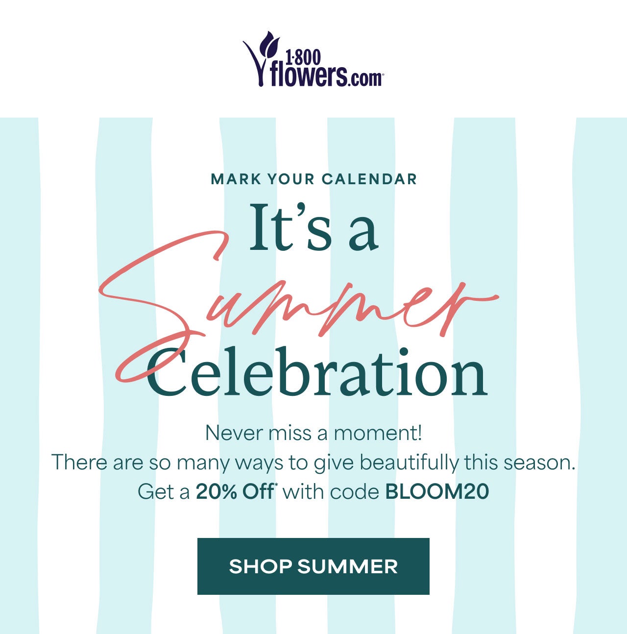 It's a Summer Celebration | Get 20% off with code BLOOM20