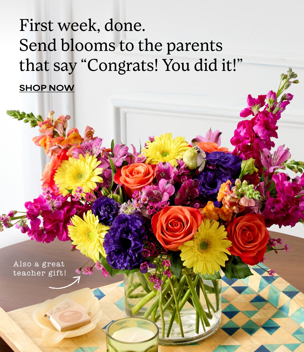 First week, done. Send blooms to the parents that say 