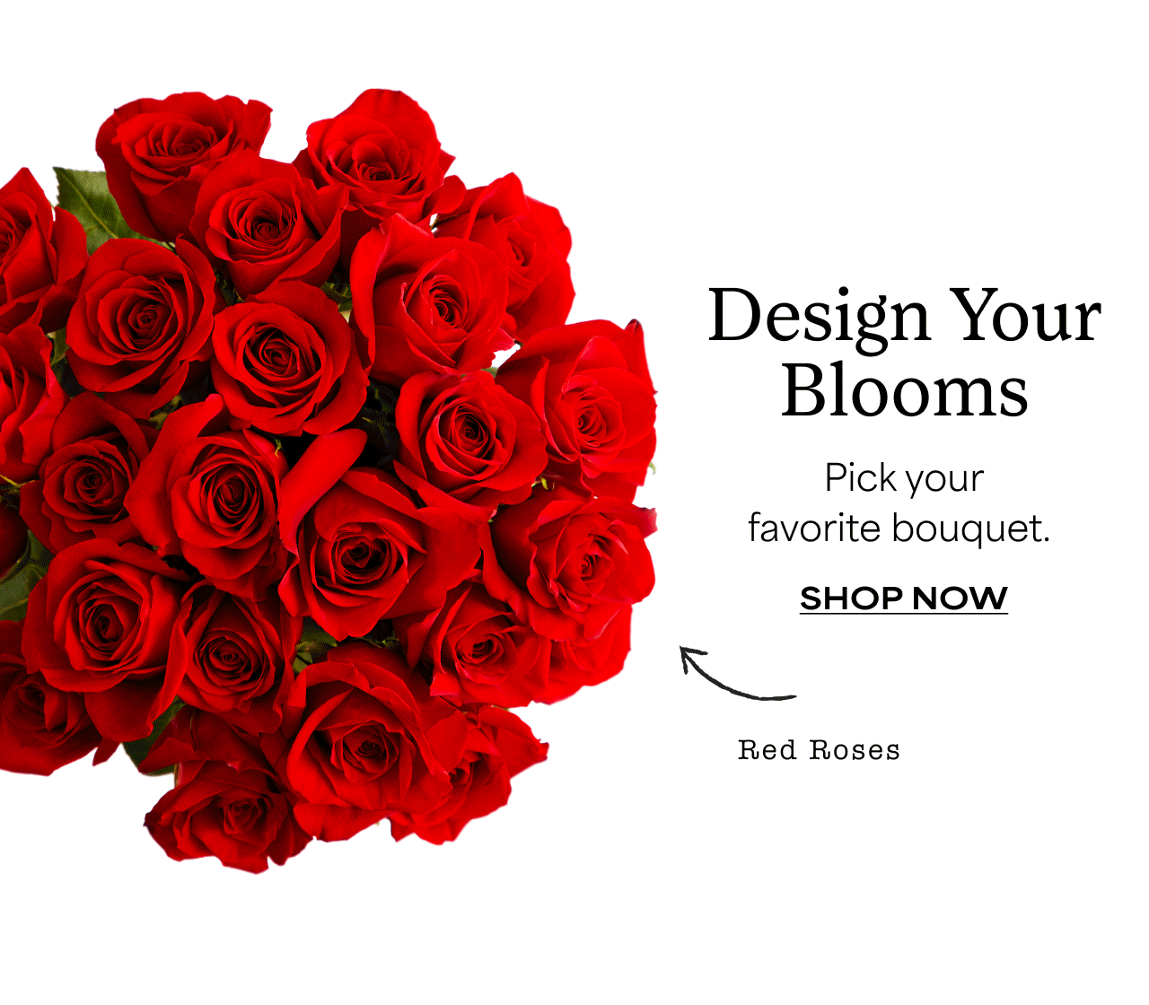 Design Your Blooms | Pick Your favorite Bouquet | Shop Now