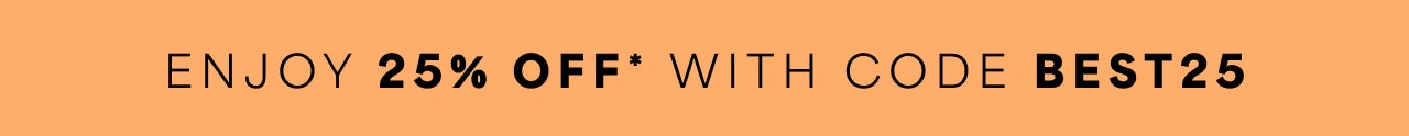 Enjoy 25% Off with code BEST25