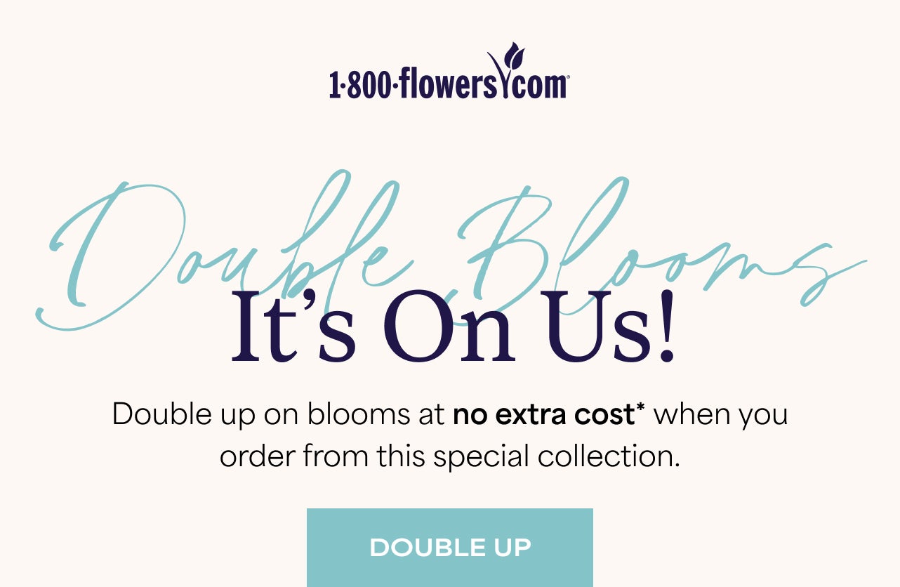 Double Blooms | It's On Us! | Double up on blooms at no extra cost when you order Vibrant Blooms and Cherished Blooms. | Double Up
