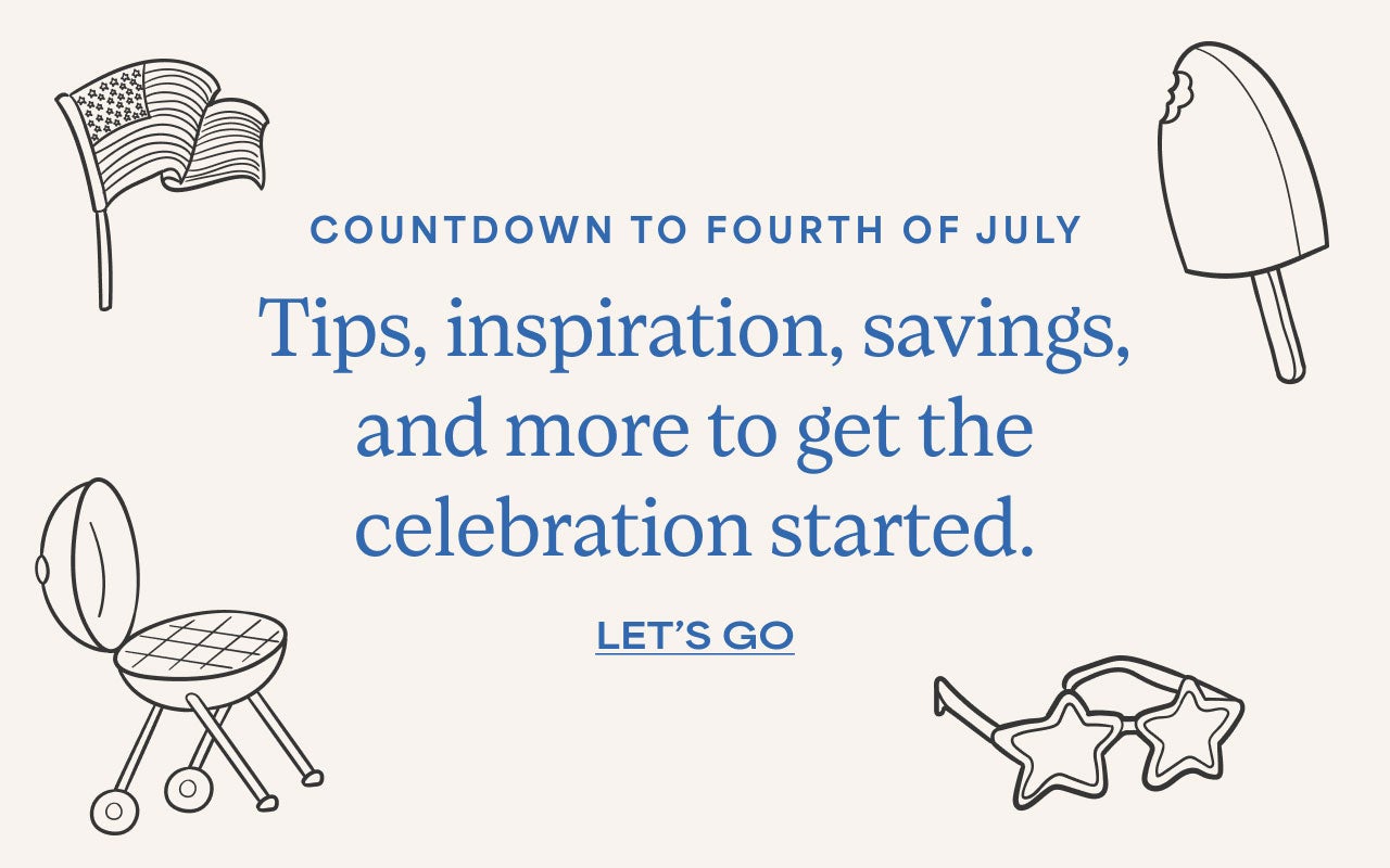 Countdown to Fourth of July | Tips, inspiration, savings, and more to get the celebration started. | Let's go