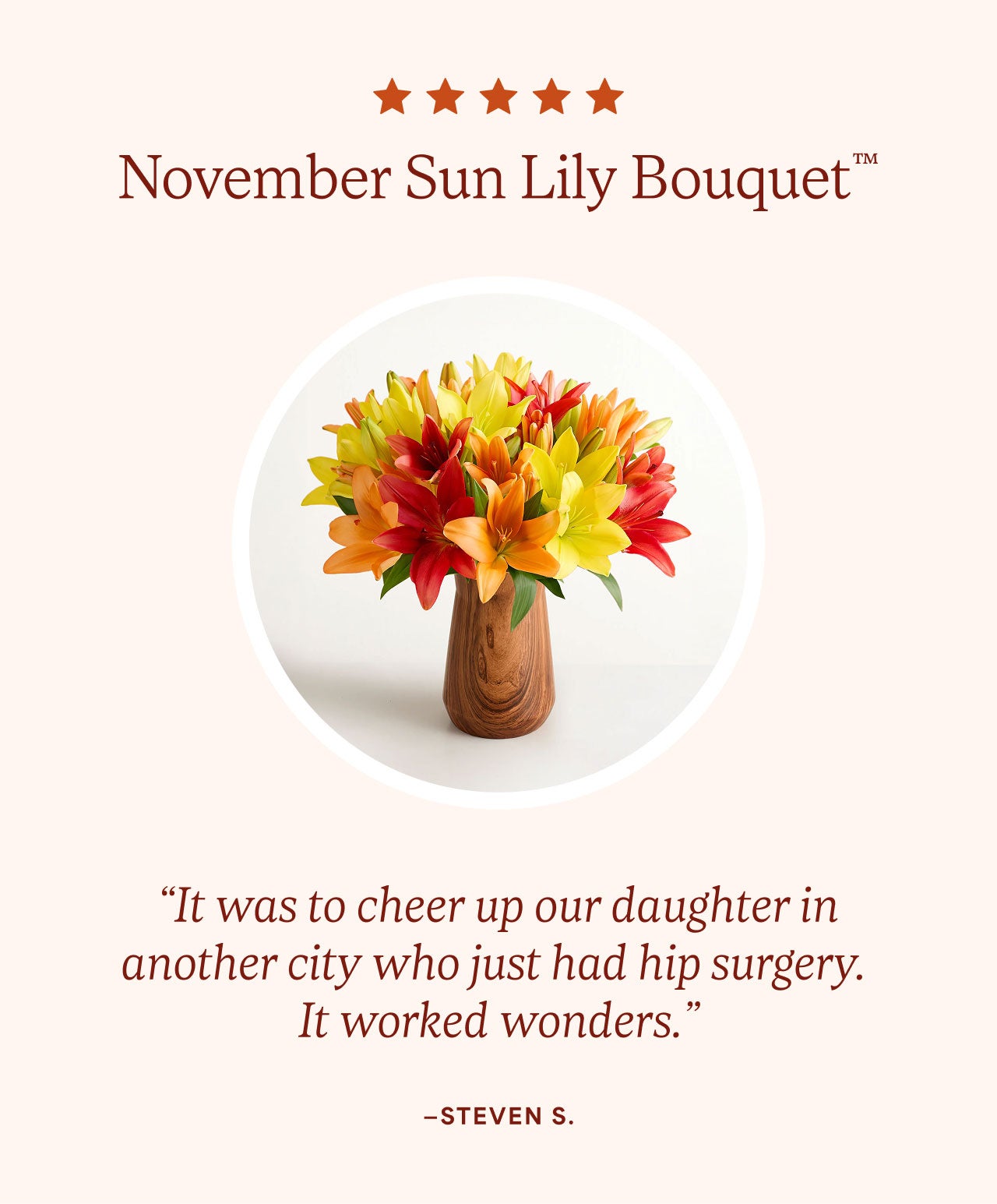 November Sun Lily Bouquet™ | “It was to cheer up our daughter in another city who just had hip surgery.  It worked wonders.”—Steven S.