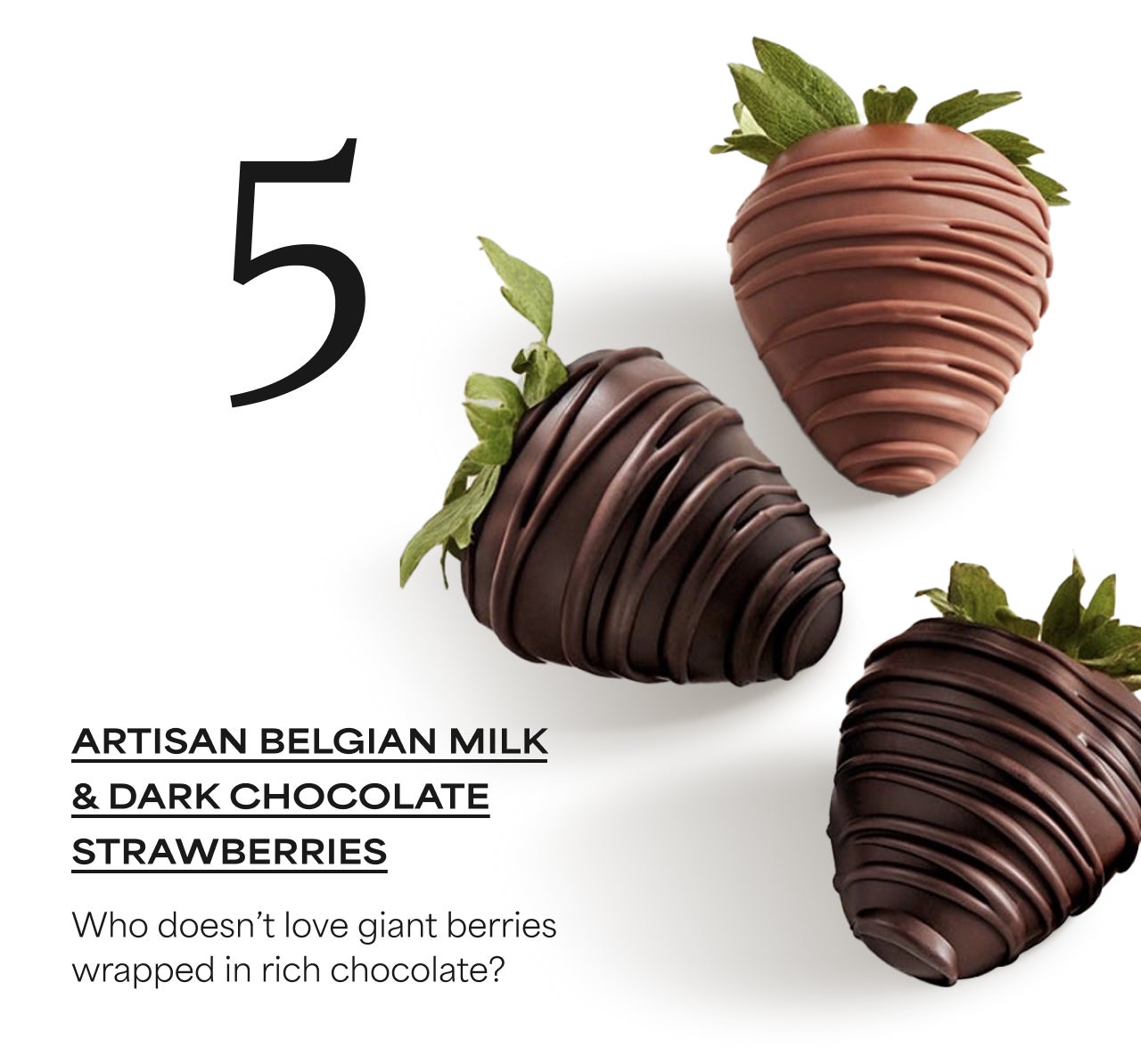 5 | Artisan Belgian Milk & Dark Chocolate Strawberries | Who doesn't love giant berries wrapped in rich chocolate?